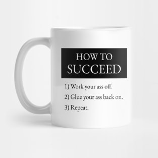 How To Succeed Work Your Ass Off Mug